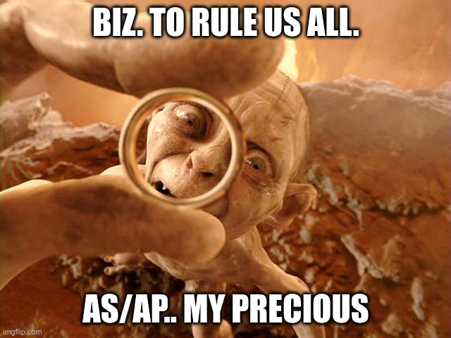 Meme showing Gollum and the One Ring with text "Biz. To rule us all" and "AS/AP.. My precious"